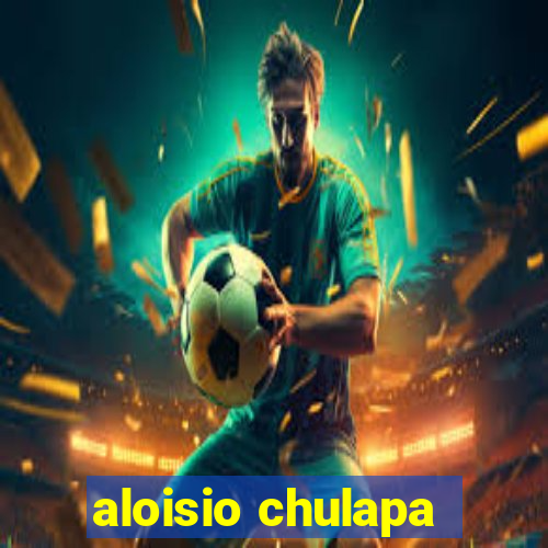 aloisio chulapa